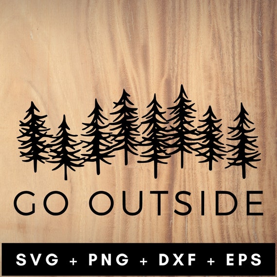 Go Outside Svg Png Dxf Eps Outdoors Svg Hiking Svg | Etsy