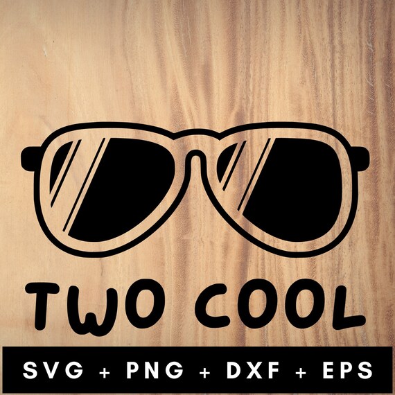 Two Cool Svg Png Dxf Eps Cool Sunglasses Svg 2nd Birthday Svg