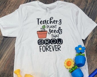 Teachers Plant Seeds That Grow Forever Unisex Shirt