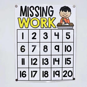 May include: A white classroom chart with the words "MISSING WORK" in black and yellow. A cartoon student is at the top. Below are numbered boxes from 1 to 20, arranged in a grid. The chart is hanging on a white wall.