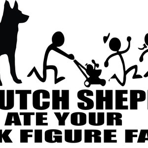My Dutch Shepherd Ate Your Stick Figure Family Vinyl Decal Sticker