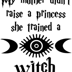 Wiccan Astrology Vinyl Decal Sticker - My Mother Didn&#39;t Raise A Princess She Trained A Witch