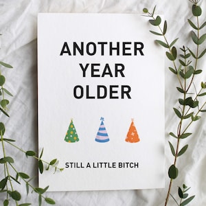 Another Year Older Still Little Bitch Happy Birthday Card, Funny Birthday Card For Brother, Funny Sister Birthday Card, Card for Best Friend