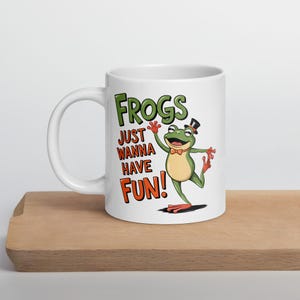 Frogs Just Wanna Have Fun Mug | Funny Frog Coffee Mug | Cute Frog Lover Gift | White Glossy Ceramic Mug | Frog Art Cup | Frog-Themed Gift