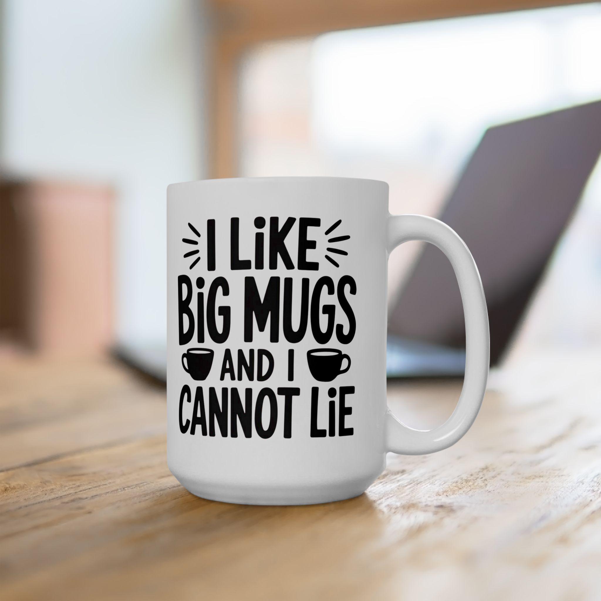 Funny Coffee Mugs | I Like Big Cups and I Cannot Lie Coffee Mug 15 oz. Jumbo White Mug