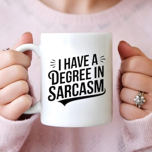 Funny Coffee Mug | I Have a Degree in Sarcasm Mug | Sarcastic Coffee Cup | Gift for Coworker | Humor Mug | Witty Coffee Cup | 11oz 15oz