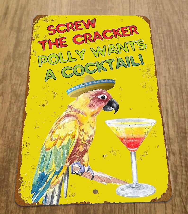 Screw The Cracker Polly Wants a Cocktail Metal Vintage Sign Wall Decor 12 X 8 Screw The Cracker Polly Wants a Cocktail Metal Vintage Sign Wall Decor 12 X 8