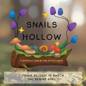 Puede incluir: Imagen ilustrada con el texto "SNAILS HOLLOW". La imagen presenta un tronco con un caracol, setas y un diseño floral. También está presente el texto "A STITCH-A-LONG BY THE STITCH CRYPT". La parte inferior de la imagen dice "FRAME RELEASE IN MARCH SAL BEGINS APRIL 1".