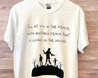I'll hit you in the femur t-shirt