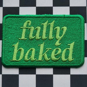 Fully Baked - Embroidered Patch, Trucker Hat Patches, Funny Gifts, Sewing, 420 Friendly, Mary Jane, Stoner Birthday, God's Kale, Gifts For