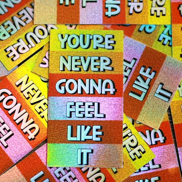 Holographic Sticker "You're Never Gonna Feel Like It" | shiny rainbow colorful notebook laptop stickers motivational positive quotes sale