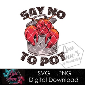 Puede incluir: Un langostino rojo en una olla con el texto "Say No To Pot" y el logotipo "Lou Ann's Custom Designs".