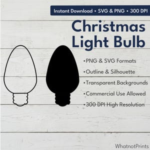 May include: A digital file set featuring a Christmas light bulb graphic. Includes an outline version and a solid black silhouette version. Text reads: Instant Download, SVG & PNG, 300 DPI, Christmas Light Bulb, PNG & SVG Formats, Outline & Silhouette, Transparent Backgrounds, Commercial Use Allowed, 300 DPI High Resolution, WhatnotPrints.