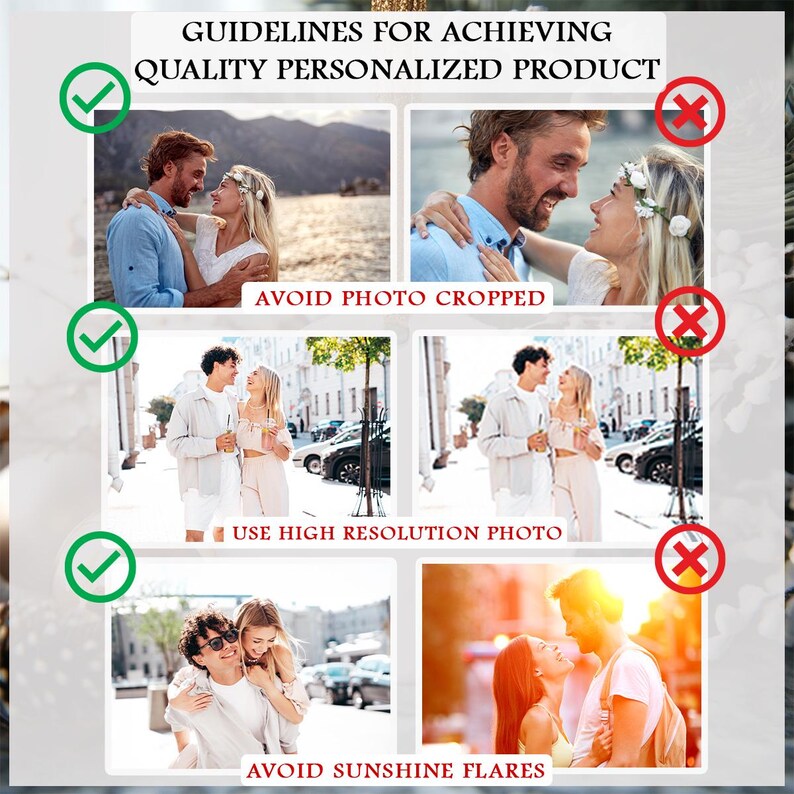 May include: A collage of images with text that reads "GUIDELINES FOR ACHIEVING QUALITY PERSONALIZED PRODUCT." The images show examples of good and bad photo quality for personalized products. The text also says "AVOID PHOTO CROPPED", "USE HIGH RESOLUTION PHOTO", and "AVOID SUNSHINE FLARES."
