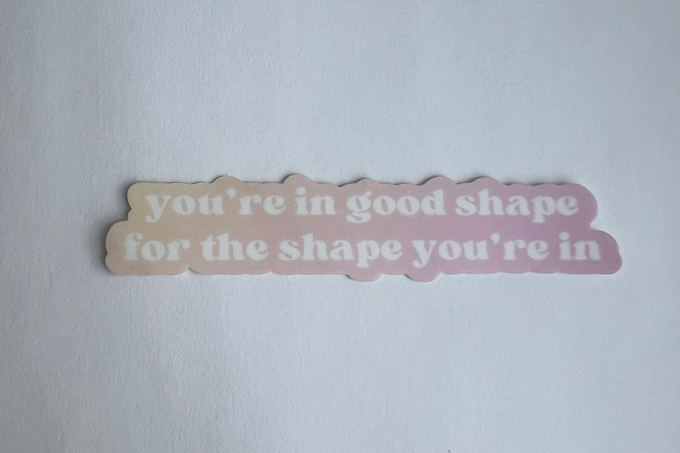 You’re in Good Shape for the Shape You’re in Sticker - Etsy