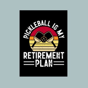 Pickleball is my retirement plan PNG,EPS and JPG digital files for cricut,tshirt printing,retirement gift for dad,retirement gift for mom