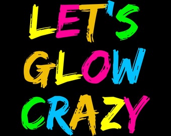 Let's Glow Crazy png, Cumpleaños Glow, Fiesta Glow, Glow Crazy, Cumpleaños familiar a juego, Let's Glow Crazy SVG, Cumpleaños Glow, Fiesta Glow