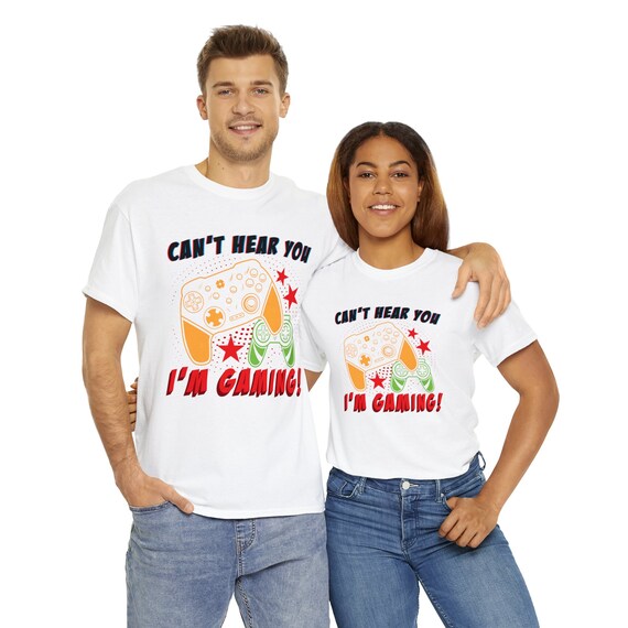 Can't Hear You I'm Gaming - Funny Video Gamer Gift T-Shirt Can't Hear You I'm Gaming - Funny Video Gamer Gift T-Shirt