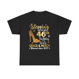 Women 46th birthday shirt | Custom 46Th Birthday Shirt For Women | Grace And Mercy Shirt | Stepping Into My Birthday With Gods Gift Shirt