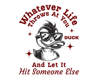 Funny Duck SVG PNG, Trending Sarcastic Inspirational Quote for Shirt, Retro Sublimation Design, Cricut design, duck svg png