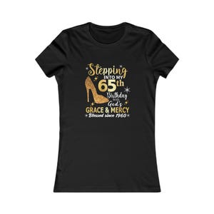 Women 65th birthday shirt | Custom 65th Birthday Shirt For Women | Grace And Mercy Shirt | Stepping Into My Birthday With Gods Gift Shirt