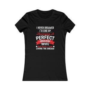 I Never Dreamed I&#39; | Husband Gift | Funny Shirt | Wife Svg | Gift For Your Son In Law | D End Up Marrying A Perfect Freakin&#39;