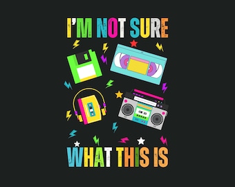 Funny Gen Z 90s gadgets PNG | I Am Not Sure What This Is | 80s 90s SVG PNG files |90s cassette player | 90s floppy disk |90s video cassette