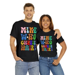 Mike Who Cheese Hairy shirt|Funny Shirt |Funny Friend Gift |Adult Humor Shirt | Cheese Lover Gift | Foodie Gift |Cheese Lover Shirt