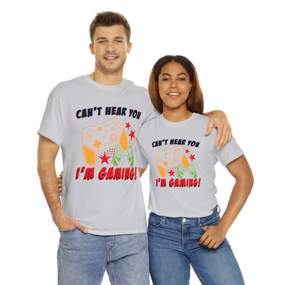 Can't Hear You I'm Gaming - Funny Video Gamer Gift T-Shirt Can't Hear You I'm Gaming - Funny Video Gamer Gift T-Shirt