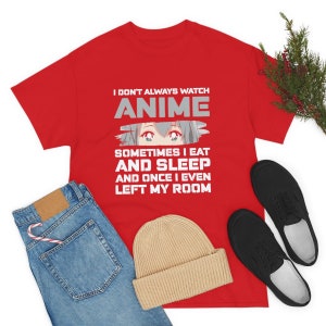 Funny I don&#39;t always watch ANIME sometime I eat and sleep and once I even left my room Heavy Cotton Tee, Anime t-shirt