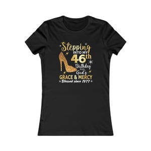 Women 46th birthday shirt | Custom 46Th Birthday Shirt For Women | Grace And Mercy Shirt | Stepping Into My Birthday With Gods Gift Shirt