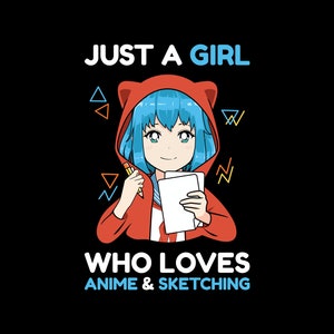Just a girl who loves anime and sketching SVG,PNG cricut file,Anime lover png,Great kawaii design,Japanese animations,manga reader,an otaku.