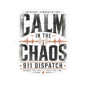 May include: A sticker with the text "CALM IN THE CHAOS" in a distressed font, with "911 DISPATCH" below. The design includes a radio wave graphic and the phrases "EMERGENCY COMMUNICATIONS" and "ANSWER THE CALL. HOLD THE LINE."