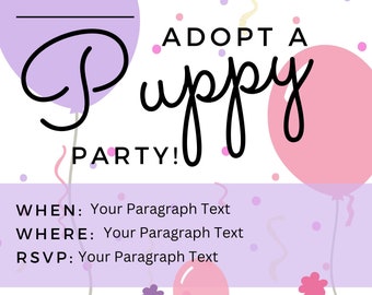 May include: A purple and pink birthday party invitation with the text "Celebrate Tilly's 6th Birthday! Adopt a Puppy Party!"  The invitation features a purple balloon with a black outline, a pink balloon with a black outline, and confetti. The text "When: Your Paragraph Text, Where: Your Paragraph Text, RSVP: Your Paragraph Text" is at the bottom of the invitation. The invitation also features four cartoon puppies wearing party hats.