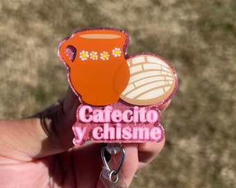 Cafecito Y Chisme Acrylic Badge Reel or Lanyard Coffee and Gossip