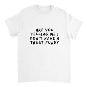 Are you telling me I don&#39;t have a trust fund? Funny Derry Girls Erin Quote Heavyweight Unisex Crewneck T-shirt