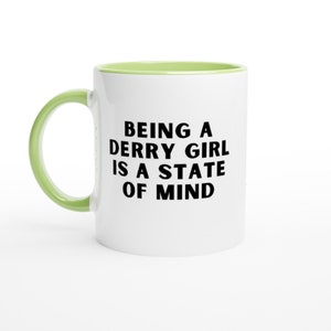 Being a Derry Girl is a State of Mind! Funny Derry Girls Minimalist White 11oz Ceramic Mug with Green Inside