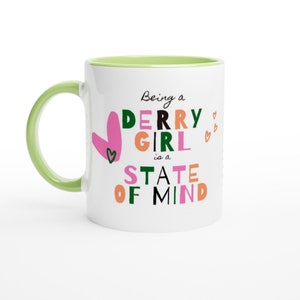 Being a Derry Girl is a State of Mind Funny Derry Girls Colourful Green & White 11oz Ceramic Mug with Color Inside