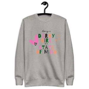 Being a Derry Girl is a State of Mind! Grey and Colourful Funky Print Unisex Premium Sweatshirt