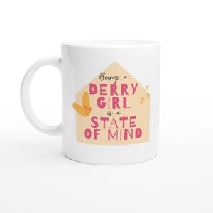 Being a Derry Girl is a State of Mind [New Design] Colourful Fun Derry Girls White 11oz Ceramic Mug
