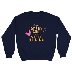 Being a Derry Girl is a State of Mind Floral Colourful Derry Girls Classic Unisex Crewneck Sweatshirt in Navy