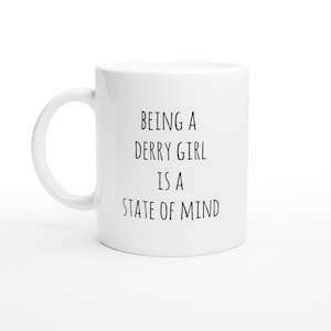 Being a Derry Girl is a state of mind! Derry Girl funny quote. White 11oz Ceramic Mug
