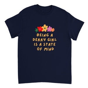 Being a Derry Girl is a State of Mind Cute Floral Colourful Printed Heavyweight Unisex Crewneck T-shirt Navy and Green