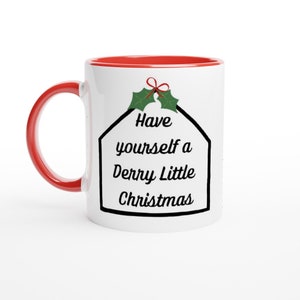 Have yourself a Derry Little Christmas Fun Festive Printed White 11oz Ceramic Mug with Color Inside