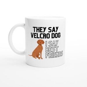 Cute Hungarian Vizsla Owner Stage 5 Clinger Velcro Dog Gun Dog Best Friends White 11oz Ceramic Mug