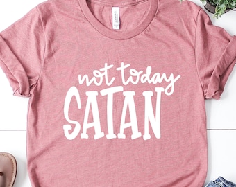 Not Today Satan Shirt, funny Tee, Christian Tee- Faith, Not Today Satan shirt , Christian Apparel, Christian Shirt, Religious Clothing