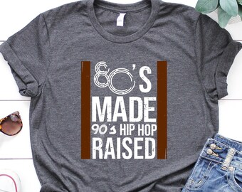 80s Made 90s Hip Hop Raised Shirt - Retro Music Tee