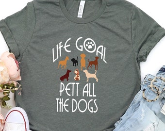 Dog Lover T-Shirt, Life Goal Pet All The Dogs Shirt, , Animal Lover T-Shirt, Country Shirt, Animal Shirt, Dog Gift