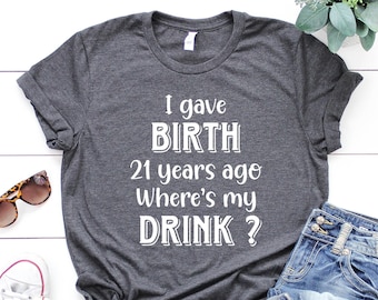 21st Birthday Shirt: I Gave Birth 21 Years Ago, Funny Mom Tee