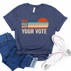 Roe Roe Roe Your Vote Shirt, Vote Ruthless, Protest Equality Tee, Roe 1973 Vintage Retro Shirt, Pro Choice Tee, Womens Reproductive Rights